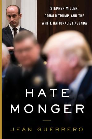 Hatemonger Stephen Miller, Donald Trump, and the White Nationalist Agenda by Jean...