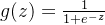 g(z) = \frac{1}{1+e^{-z}}