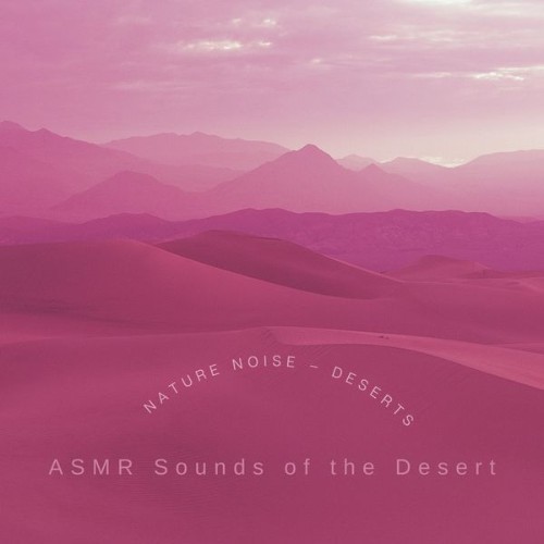 ASMR Sounds of the Desert - Nature Noise – Deserts - 2022