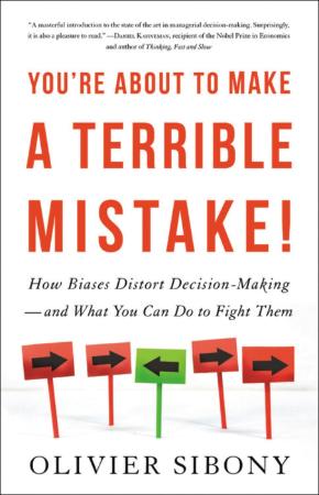 You're About to Make a Terrible Mistake - How Biases Distort Decision-Making and W...