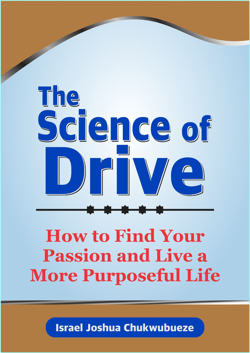 The Science Of Drive How To Find Your Passion And Live A More Purposeful Life – (Chukwubueze, Israel Joshua)