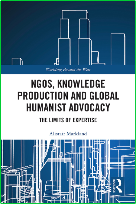 NGOs, Knowledge Production and Global Humanist Advocacy - The Limits of Expertise KSbrce9d_o