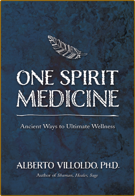 One Spirit Medicine - Ancient Ways To Ultimate Wellness