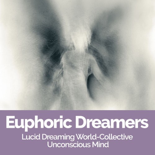 Lucid Dreaming World-Collective Unconscious Mind - Euphoric Dreamers - 2019