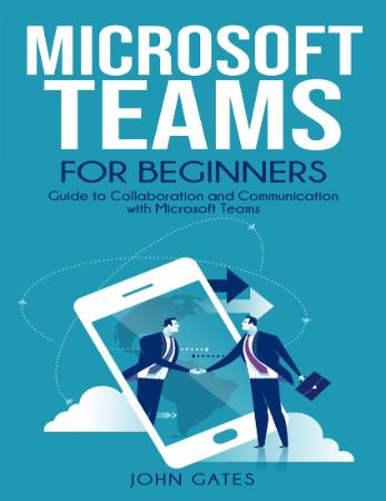 Microsoft Teams for Beginners  Guide to Collaboration and Communication with Micro...