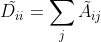 tilde{D_{ii}}=sum_{j}tilde{A}_{ij}