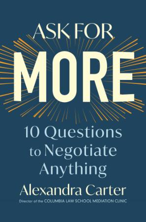 Ask for More - 10 Questions to Negotiate Anything