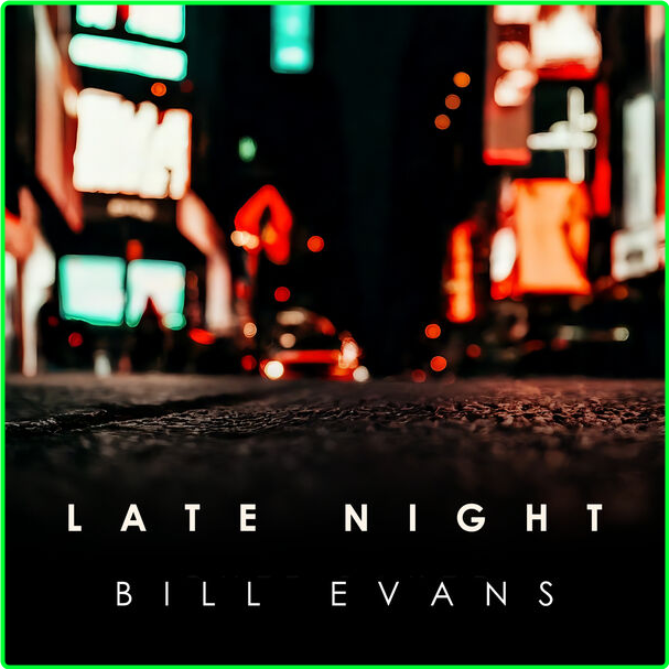 Bill Evans Late Night Bill Evans (2024) [320 Kbps] ZKkI3FRC_o