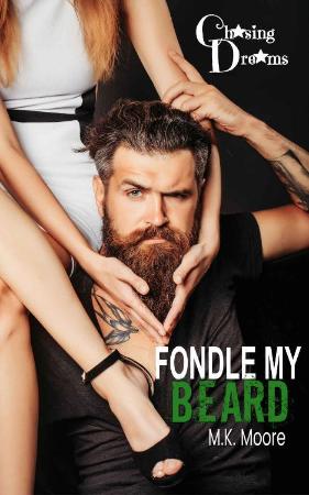 Fondle My Beard (Chasing Dreams   M K Moore