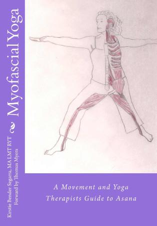 Myofascial Yoga A Movement and Yoga Therapists Guide to Asana