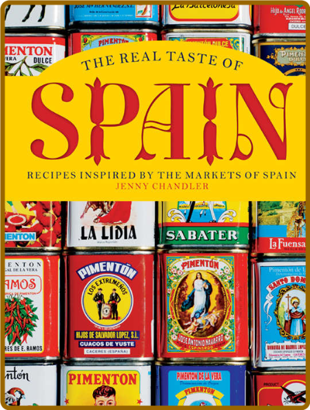 The Real Taste of Spain: Recipes inspired by the markets of Spain - Chandler, Jenny AriYcHIO_o