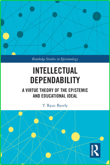 Intellectual Dependability - A Virtue Theory of the Epistemic and Educational Idea... 7pS507kt_o