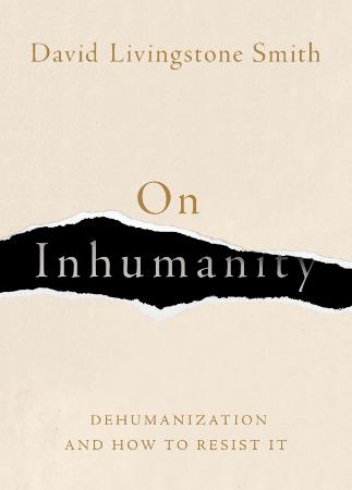 On Inhumanity - Dehumanization and How to Resist It