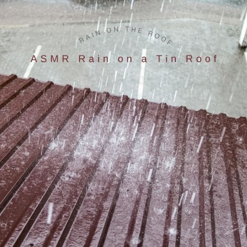 ASMR Rain on a Tin Roof - Rain on the Roof - 2022