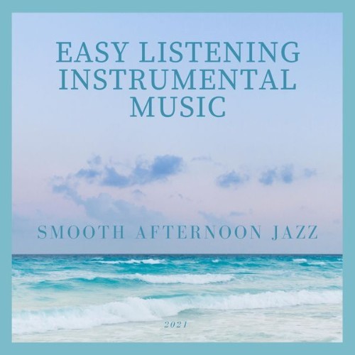 Easy Listening Instrumental Music - Smooth Afternoon Jazz - 2021