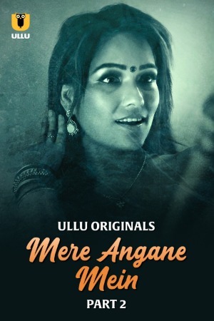 Mere Angane Mein 2025 Hindi Season 01 Part 02 ULLU WEB Series 720p HDRip Download