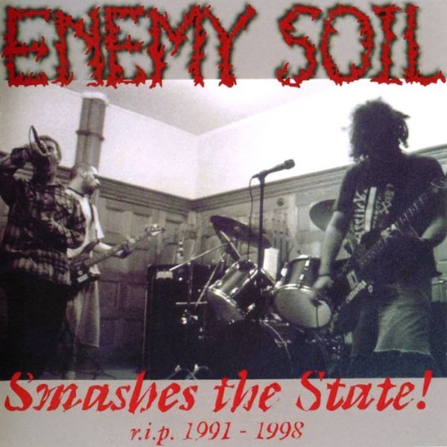 Enemy Soil - Smashes The State! - R I P  1991-1998 - 2009