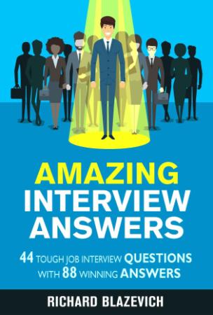 Amazing Interview Answers - 44 Tough Job Interview Questions with 88 Winning Answers
