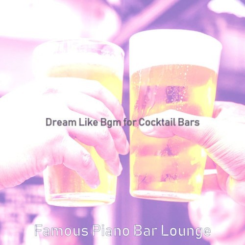 Famous Piano Bar Lounge - Dream Like Bgm for Cocktail Bars - 2021