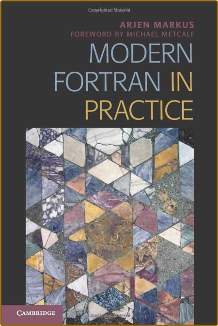 Modern Fortran in Practice - Arjen Markus