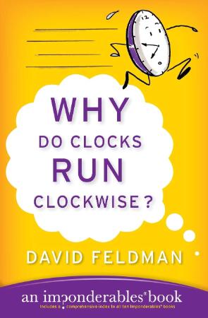 Why Do Clocks Run Clockwise - An Imponderables Book