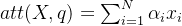 att(X , q) = \sum_{i=1}^{N}\alpha _{i}x_{i}