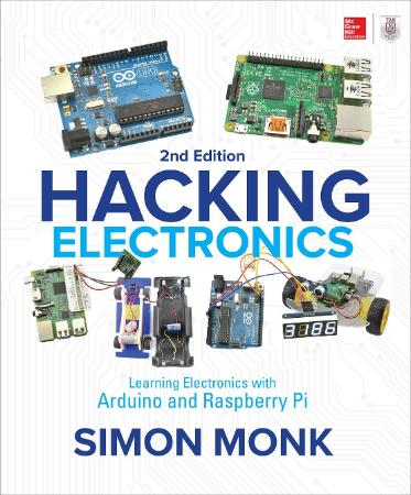 Hacking Electronics - Learning Electronics with Arduino and Raspberry Pi, Second Edition