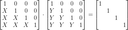 \begin{bmatrix} 1 & 0& 0& 0\\ X& 1 & 0 & 0\\ X& X & 1&0 \\ X& X & X&1 \end{bmatrix}\cdot \begin{bmatrix} 1 & 0& 0& 0\\ Y& 1 & 0 & 0\\ Y& Y & 1&0 \\ Y& Y & Y&1 \end{bmatrix}=\begin{bmatrix} 1 & & & \\ & 1& & \\ & & 1& \\ & & & 1 \end{bmatrix}