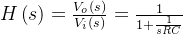 H\left ( s \right )= \frac{V_{o}\left ( s \right )}{V_{i}\left ( s \right )} = \frac{1}{1+\frac{1}{sRC}}