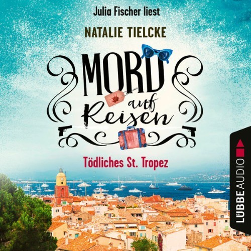 Natalie Tielcke - Mord auf Reisen - Tödliches St  Tropez  (Ungekürzt) - 2021