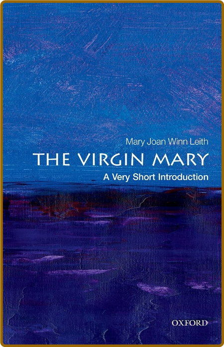 The Virgin Mary  A Very Short Introduction by Mary Joan Winn Leith  GPXfip3H_o