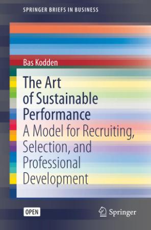 The Art of Sustainable Performance A Model for Recruiting, Selection, and Professi...