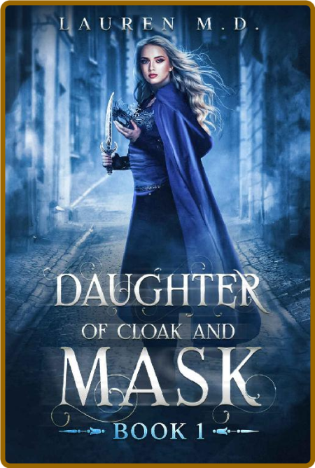 Daughter of Cloak and Mask: Book 1 - Lauren M.D.