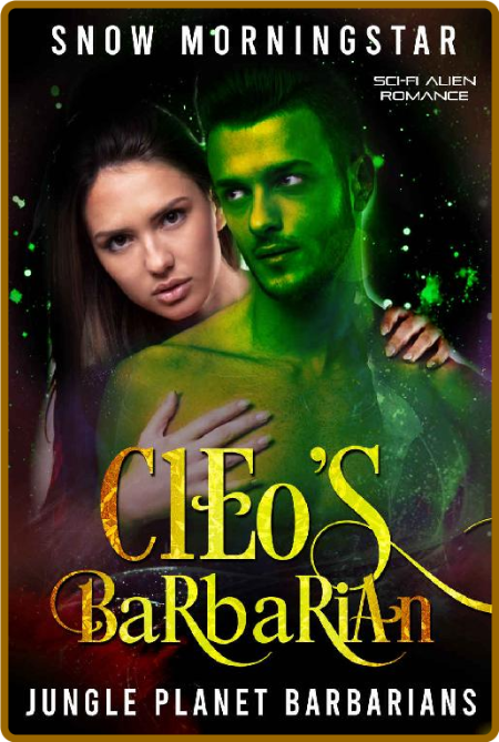 Cleo's Barbarian: Sci-fi alien romance (Jungle planet barbarians Book 2) - Snow Mo...