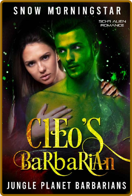 Cleo's Barbarian: Sci-fi alien romance (Jungle planet barbarians Book 2) - Snow Mo... 88BqvcCD_o