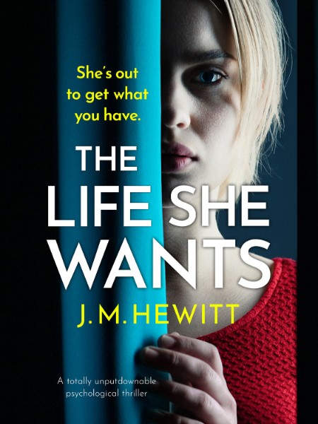 The Life She Wants by J M  Hewitt