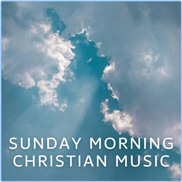 Various Artists - Sunday Morning Christian Music (2024) [320 Kbps] BpidHZiY_o