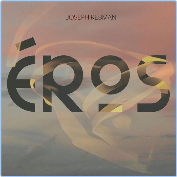 Joseph Rebman Éros (2024) 24Bit 96kHz [FLAC] R1o4nfZe_o