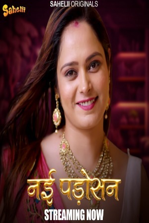 Nayi Padosan 2024 Hindi Season 01 [Episodes 02 Added] Sahelii WEB Series 720p HDRip Download