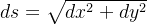 ds = \sqrt{dx^2+dy^2}