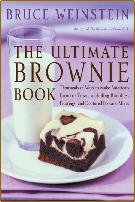 The Ultimate Brownie Book: Thousands of Ways to Make America's Favorite Treat, inc...