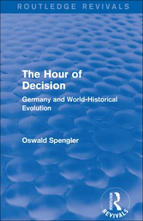 Spengler, Oswald   Hour of Decision (Routledge, 2017)