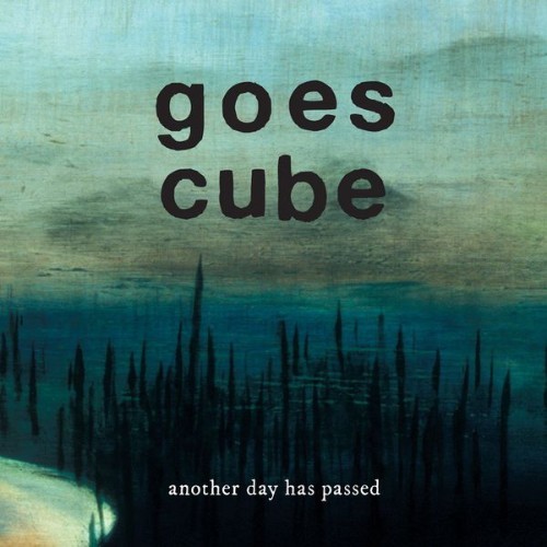 Goes Cube - Another Day Has Passed - 2009