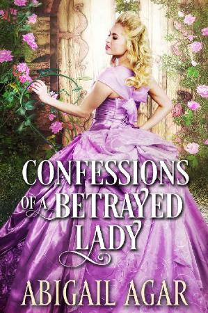 Confessions of a Betrayed Lady  - Abigail Agar