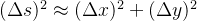 (\Delta s)^2 \approx (\Delta x)^2 + (\Delta y)^2