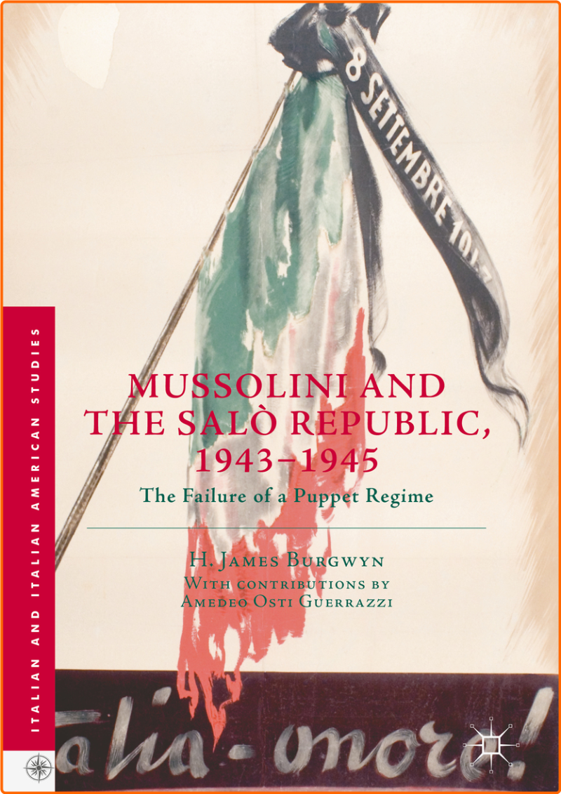 Mussolini And The Salò Republic 19431945 The Failure Of A Puppet Regime