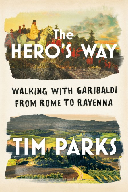 The Heros Way Walking with Garibaldi from Rome to Ravenna