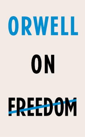 Orwell, George - Orwell on Freedom (Vintage, 2018)