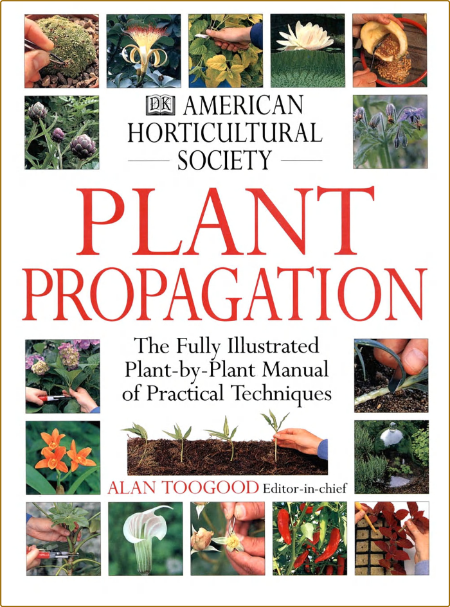 American Horticultural Society Plant Propagation: The Fully Illustrated Plant-by-P...