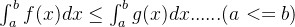\int_{a}^{b} f(x)dx \leq \int_{a}^{b}g(x)dx ...... (a<=b)